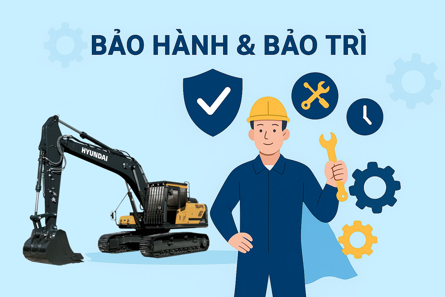 Bảo hành & Bảo trì Máy xúc Hyundai | Dịch vụ chính hãng toàn quốc